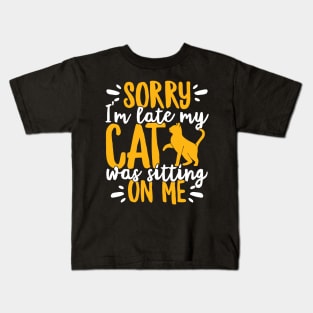 Sorry I'm Late My Cat Was Sitting On Me Pet graphic Kids T-Shirt